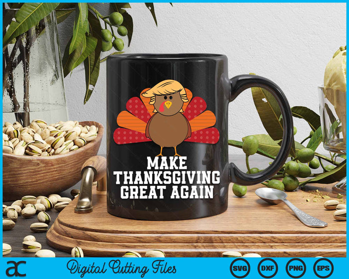 Make Thanksgiving Great Again Trump Turkey Funny 2024 SVG PNG Digital Cutting File