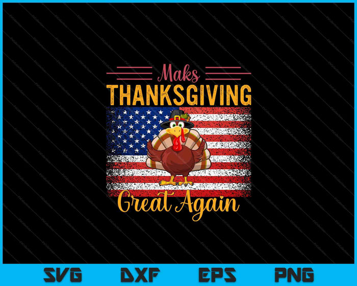 Make Thanksgiving Great Again Turkey Day Thanksgiving SVG PNG Digital Cutting Files