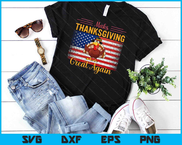 Make Thanksgiving Great Again Turkey Day Thanksgiving SVG PNG Digital Cutting Files