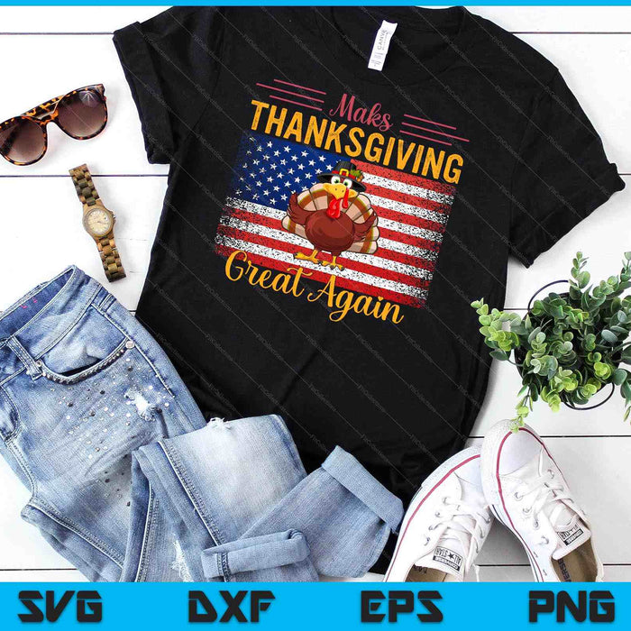 Make Thanksgiving Great Again Turkey Day Thanksgiving SVG PNG Digital Cutting Files