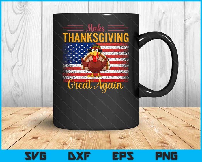 Make Thanksgiving Great Again Turkey Day Thanksgiving SVG PNG Digital Cutting Files