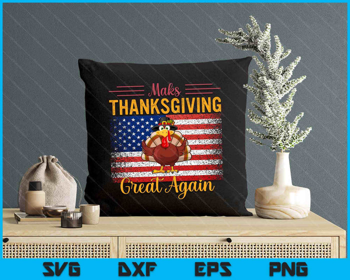 Make Thanksgiving Great Again Turkey Day Thanksgiving SVG PNG Digital Cutting Files