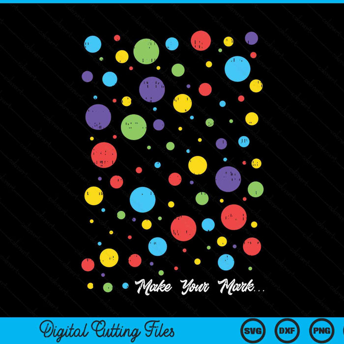 Make your mark colorful dots international dot day SVG cut file