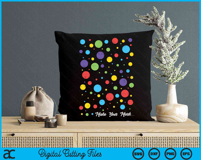 Make Your Mark Colorful Dots International Dot Day SVG PNG Digital Cutting Files