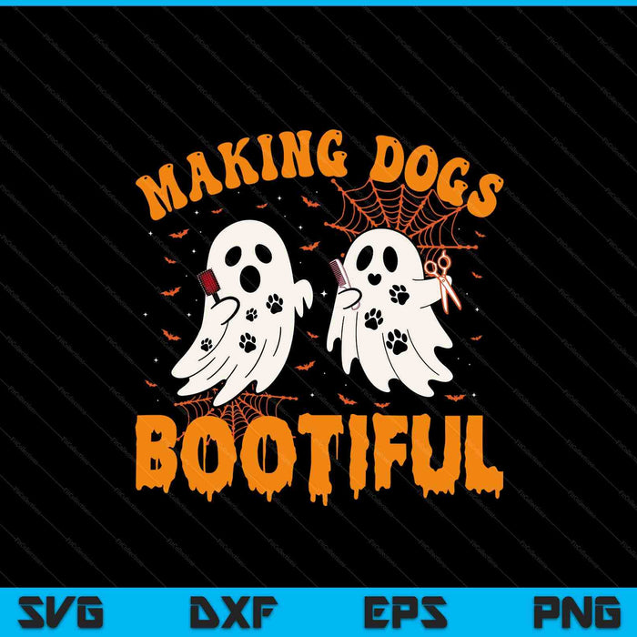Making Dogs Bootiful Cute Dog Groomer Pet Grooming Halloween SVG PNG Digital Printable Files