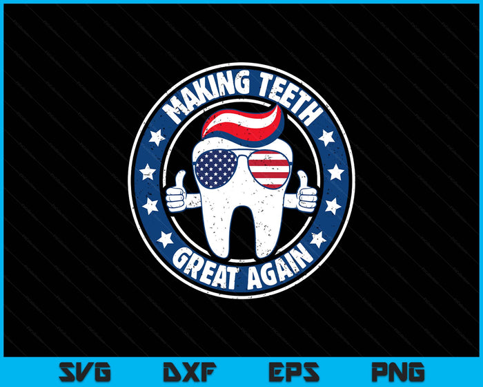 Making Teeth Great Again 4th Of July Oral Health Dental USA SVG PNG Digital Printable Files