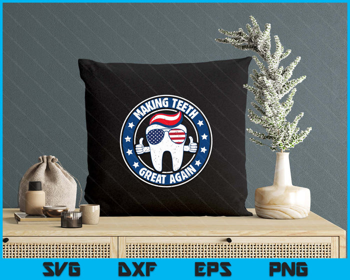 Making Teeth Great Again 4th Of July Oral Health Dental USA SVG PNG Digital Printable Files
