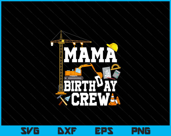 Mama Birthday Crew Construction Birthday Party SVG PNG Digital Cutting Files