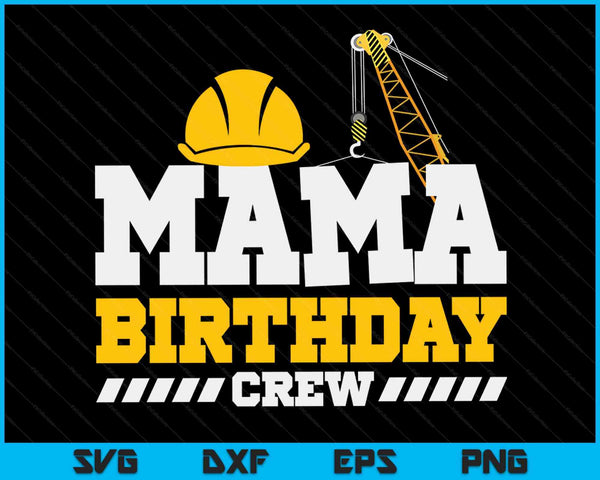 Mama Birthday Crew Construction Birthday Party SVG PNG Digital Printable Files