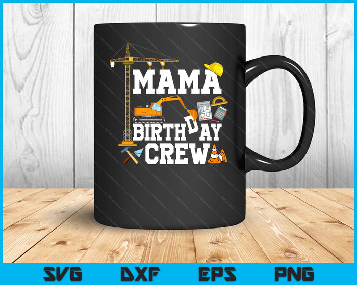 Mama Birthday Crew Construction Birthday Party SVG PNG Digital Cutting Files