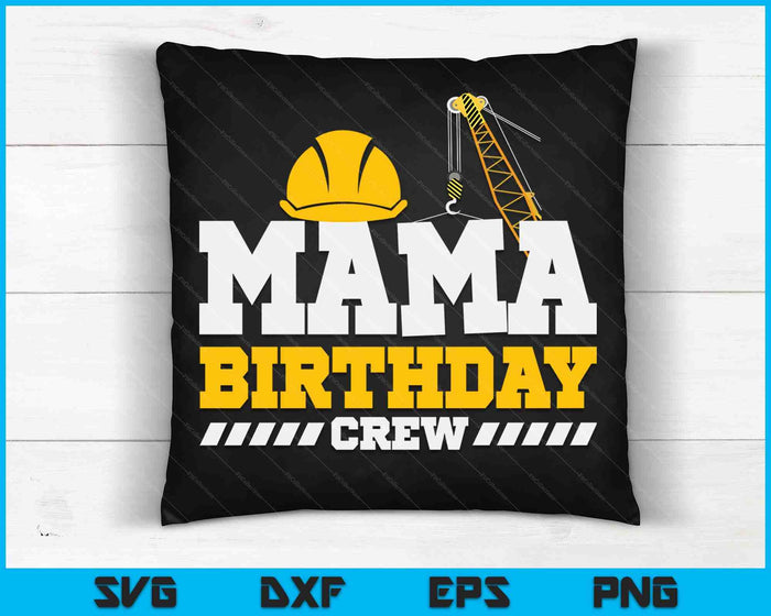 Mama Birthday Crew Construction Birthday Party SVG PNG Digital Printable Files