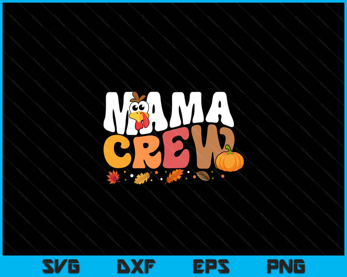 Mama Crew Thanksgiving Family Matching Turkey Day Fall SVG PNG Digital Printable Files