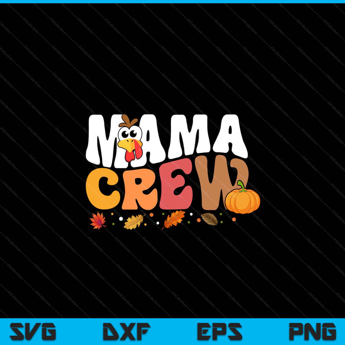 Mama crew Thanksgiving family matching turkey day fall SVG cut file