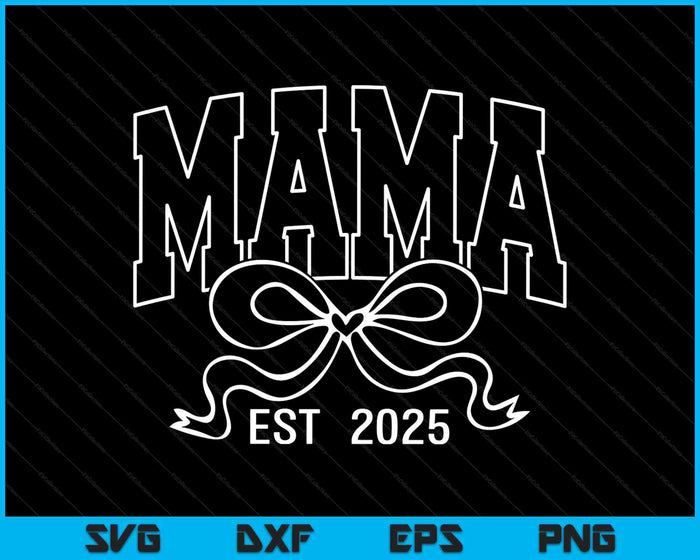 Mama Est 2025 Coquette Bow SVG PNG Digital Printable Files