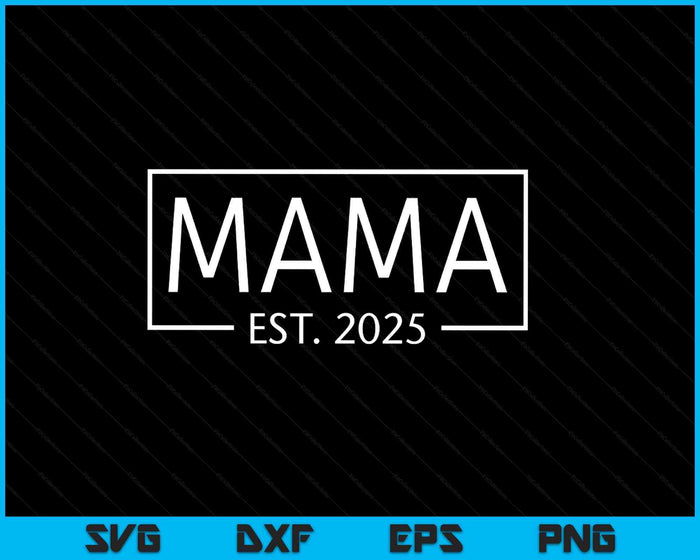 Mama Est 2025 Promoted To Mama 2025 Pregnancy Announcement SVG PNG Digital Printable Files