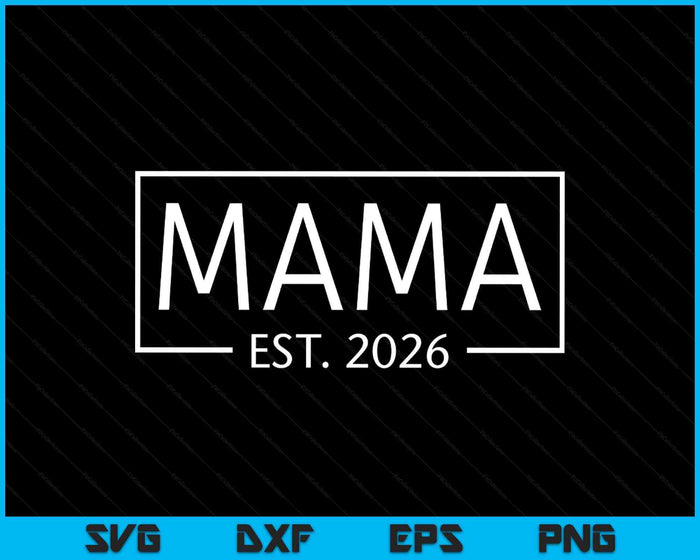 Mama Est 2026 Promoted To Mama 2026 Pregnancy Announcement SVG PNG Digital Printable Files