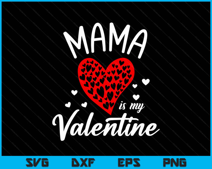 Mama Is My Valentine SVG PNG Digital Printable Files