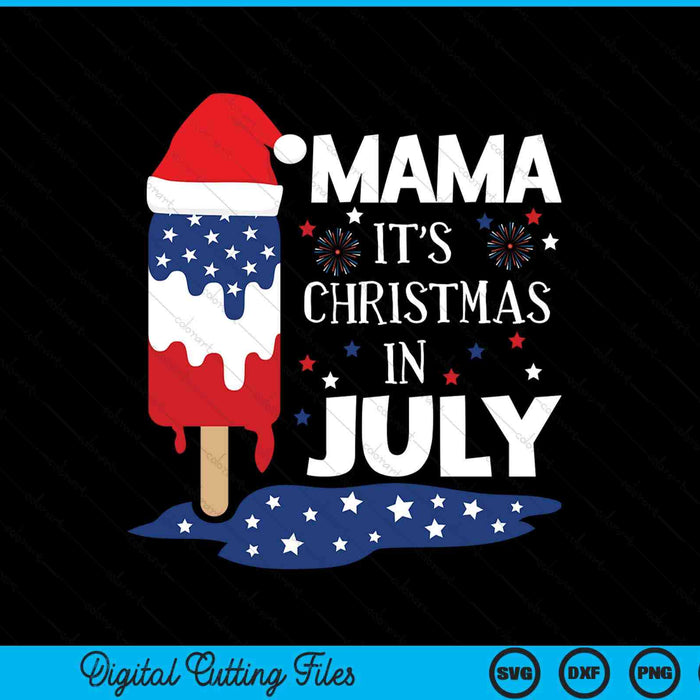 Mama it's Christmas in July ice pops 4th of July SVG cut file