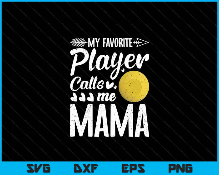 Mama Lacrosse Ball My Favorite Player Calls Me Mama SVG PNG Digital Printable Files