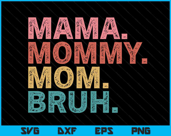 Mama Mommy Mom Bruh Mothers Day Vintage Funny Mother SVG PNG Digital Cutting Files