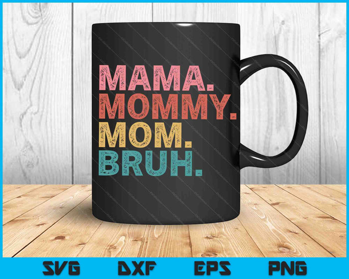 Mama Mommy Mom Bruh Mothers Day Vintage Funny Mother SVG PNG Digital Cutting Files