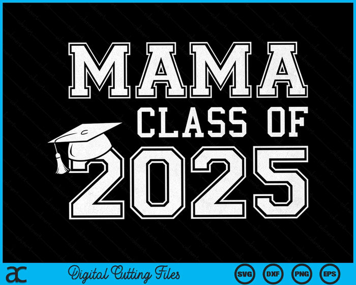 Mama Of A Class Of 2025 Graduate Mama SVG PNG Digital Cutting Files