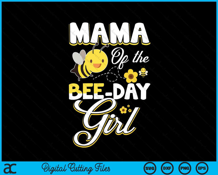 Mama Of The Bee Day Girl Bee Birthday Party Theme SVG PNG Digital Cutting File