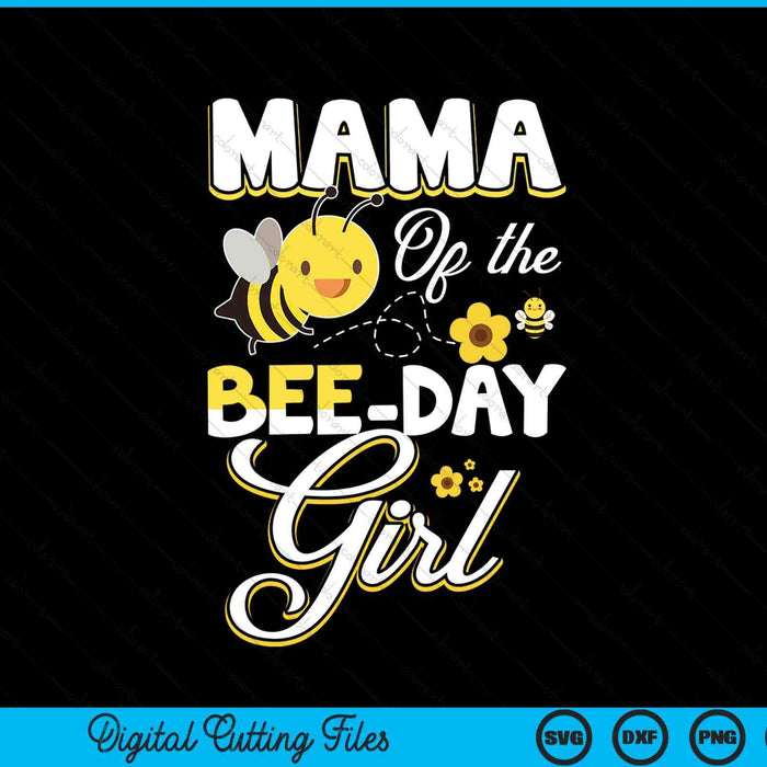 Mama Of The Bee Day Girl Bee Birthday Party Theme SVG PNG Digital Cutting File
