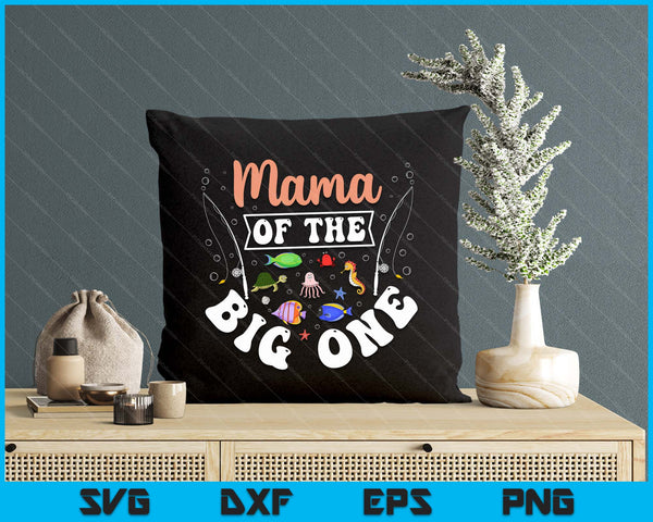 Mama Of The Big One Fishing Birthday Party Celebration SVG PNG Digital Printable Files