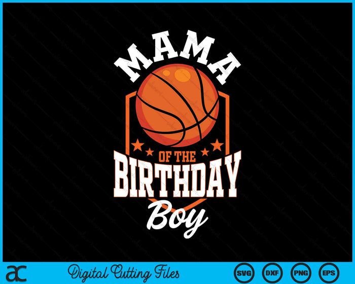 Mama Of The Birthday Boy Basketball Theme Bday Party SVG PNG Digital Cutting File