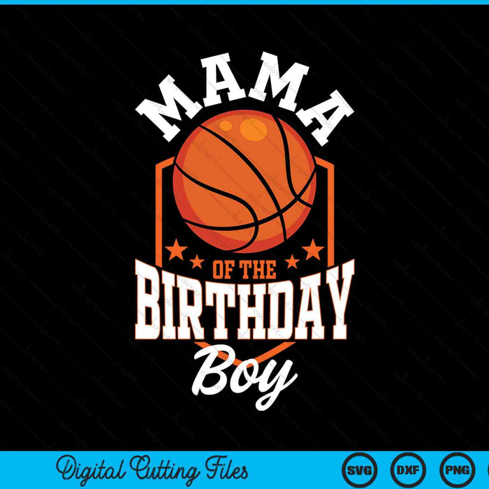 Mama Of The Birthday Boy Basketball Theme Bday Party SVG PNG Digital Cutting File