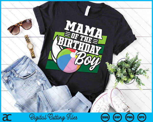 Mama Of The Birthday Boy Beach Ball Lover Birthday SVG PNG Digital Cutting Files