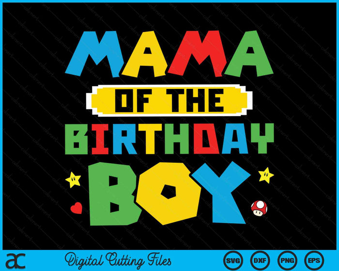 Mama Of The Birthday Boy Game Gaming Family SVG PNG Digital Cutting Files