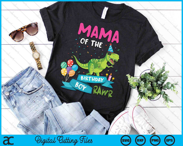 Mama Of The Birthday Boy T-Rex RAWR Dinosaur Birthday Gift SVG PNG Digital Cutting Files