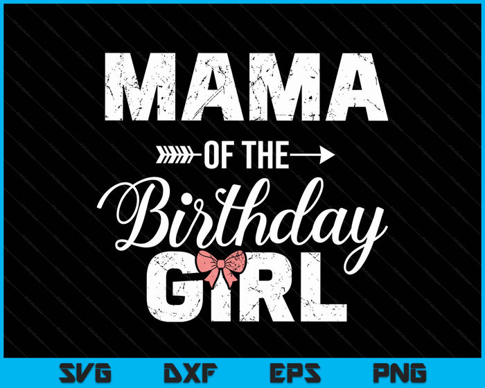 Mama Of The Birthday Girl Matching Family SVG PNG Digital Printable Files