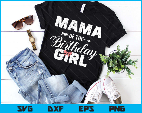 Mama Of The Birthday Girl Matching Family SVG PNG Digital Printable Files