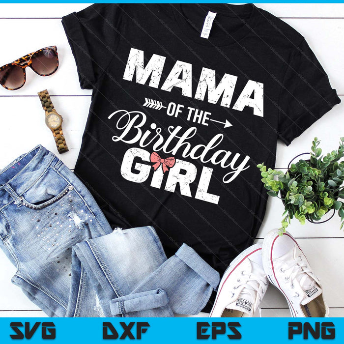 Mama Of The Birthday Girl Matching Family SVG PNG Digital Printable Files