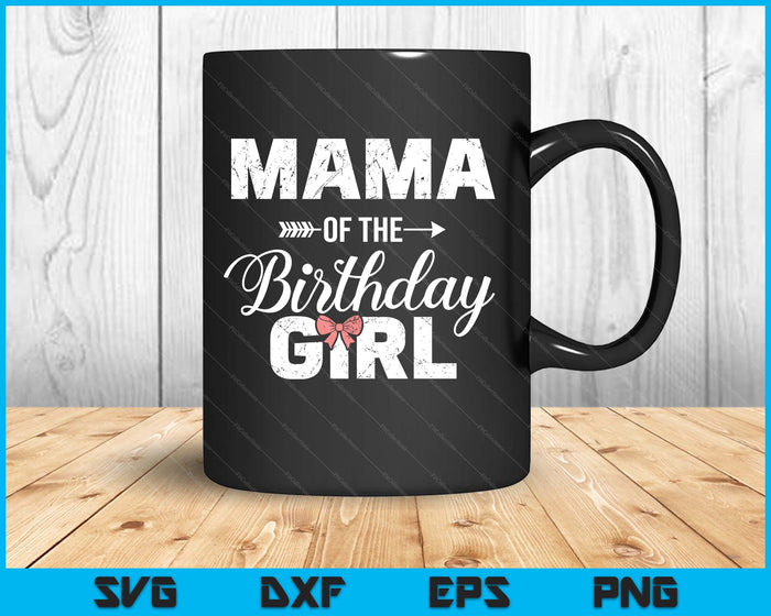 Mama Of The Birthday Girl Matching Family SVG PNG Digital Printable Files