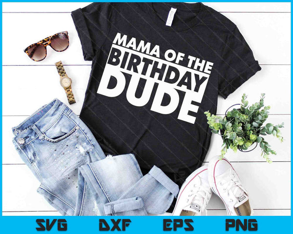 Mama Of The Birthday Dude SVG PNG Digital Cutting Files