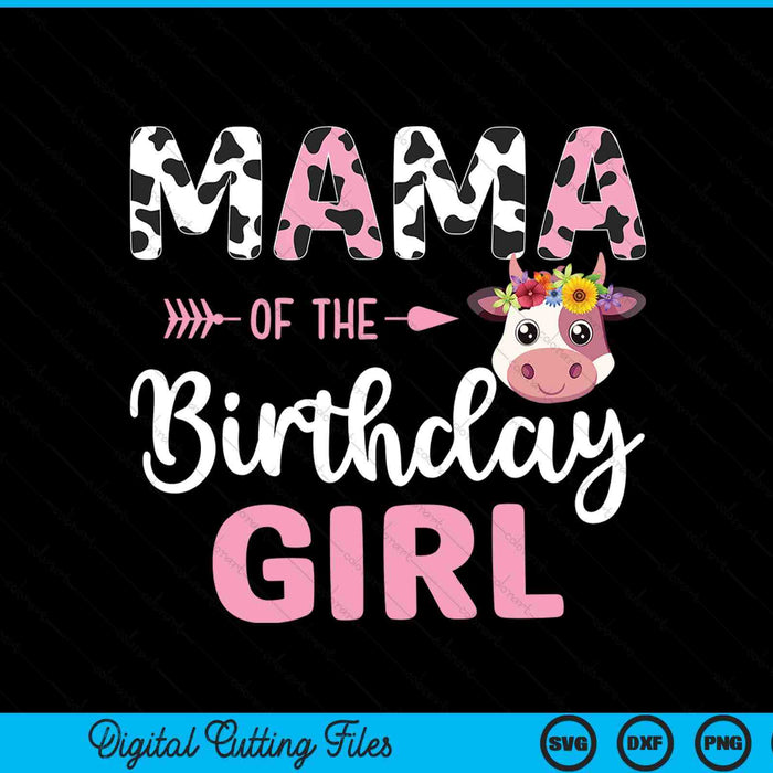 Mama Of The Birthday Girl Farm Cow 1 St Birthday Girl SVG PNG Digital Cutting Files