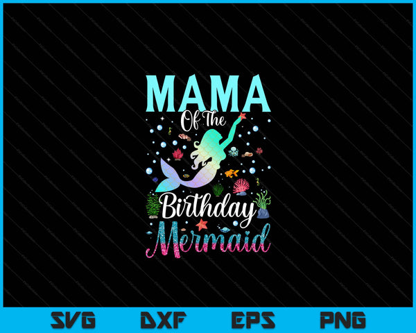 Mama of the birthday mermaid matching family party SVG cut file