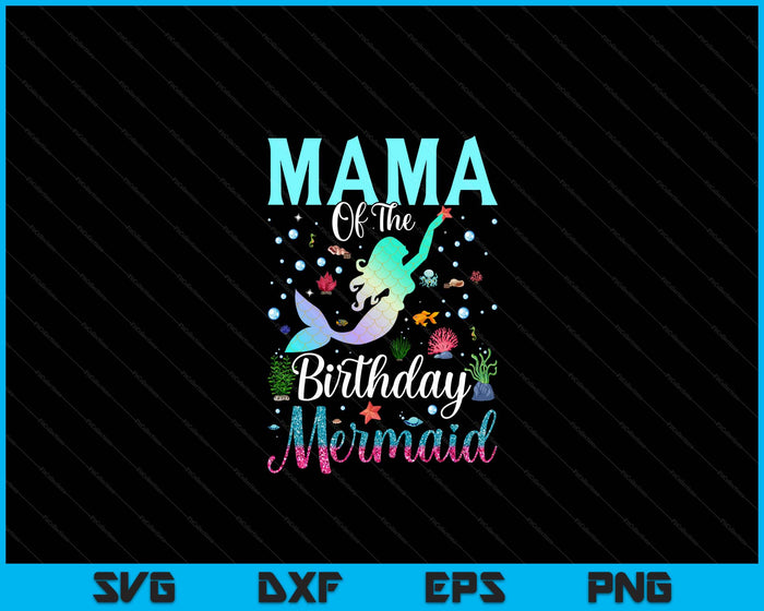 Mama Of The Birthday Mermaid Funny Matching Family Party SVG PNG Digital Printable Files