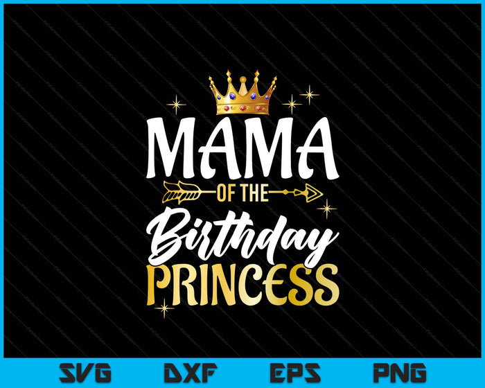 Mama Of The Birthday Princess Girl Party Matching Family SVG PNG Digital Printable Files
