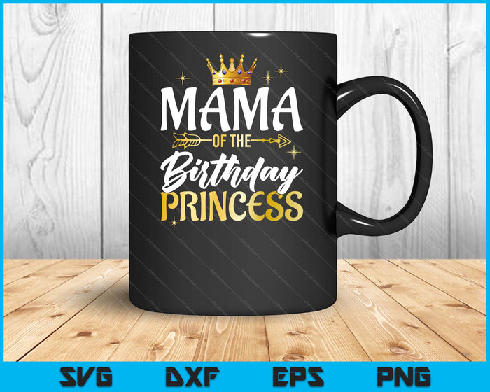 Mama Of The Birthday Princess Girl Party Matching Family SVG PNG Digital Printable Files