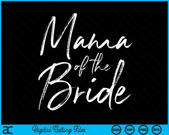 Mama Of The Bride For Wedding SVG PNG Digital Cutting Files