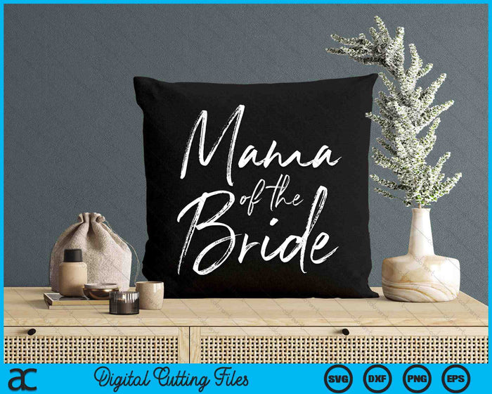 Mama Of The Bride For Wedding SVG PNG Digital Cutting Files