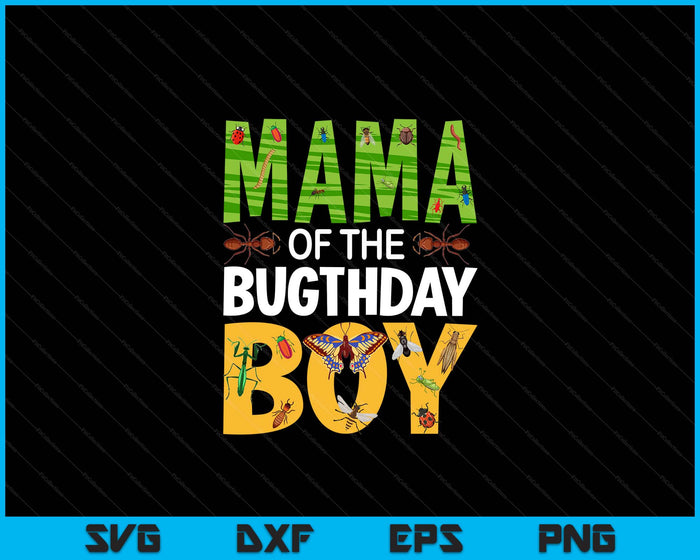 Mama Of The Bugthday Boy Birthday Party Insects SVG PNG Digital Cutting Files