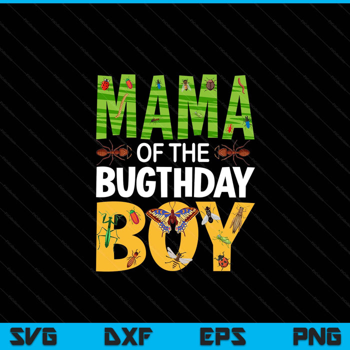 Mama Of The Bugthday Boy Birthday Party Insects SVG PNG Digital Cutting Files