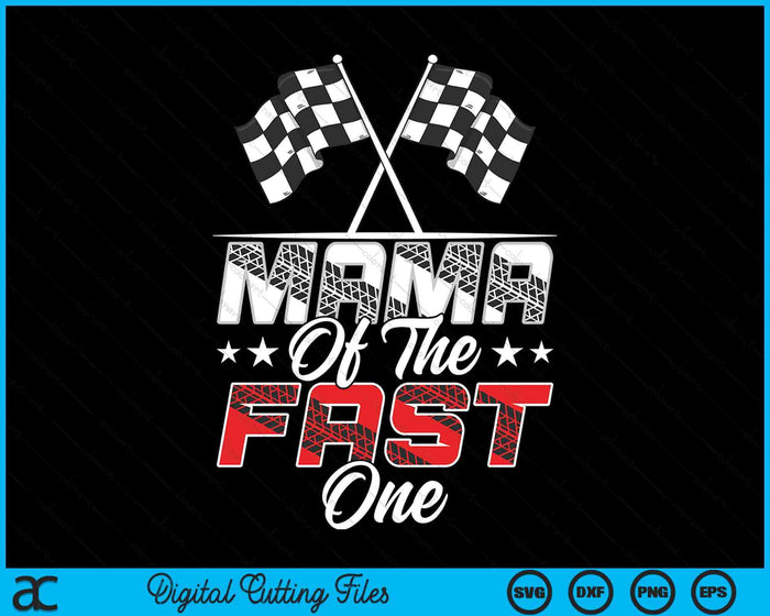 Mama Of The Fast One First Birthday Racing Car Family SVG PNG Digital Printable Files