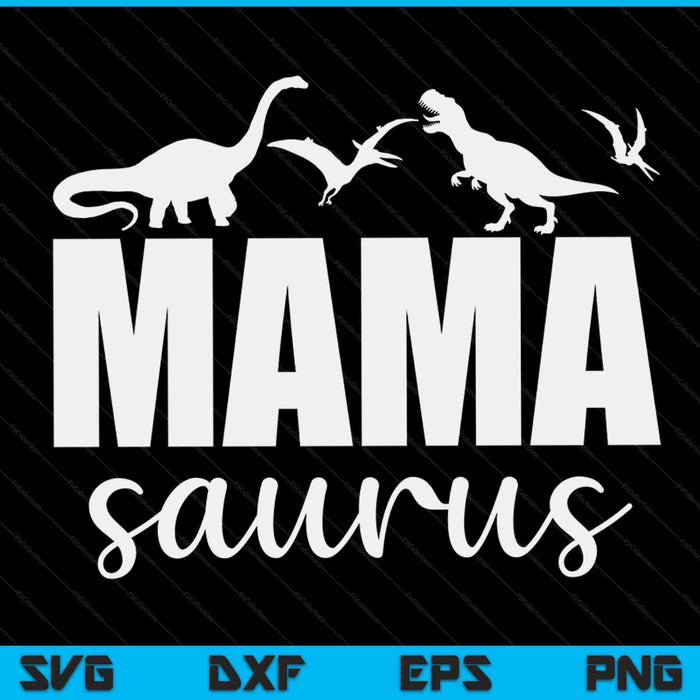MamaSaurus T rex Dinosaur Mama Saurus Mother's Day SVG PNG Digital Printable Files